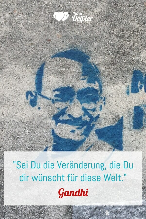 Zitate Veränderung Nina Deißler Gandhi Welt